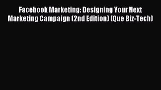Read Facebook Marketing: Designing Your Next Marketing Campaign (2nd Edition) (Que Biz-Tech)