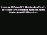 Read Beginning SQL Server 2012 Administration (Expert's Voice in SQL Server) 1st edition by