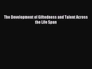 [Download] The Development of Giftedness and Talent Across the Life Span PDF Free