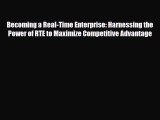 Read Becoming a Real-Time Enterprise: Harnessing the Power of RTE to Maximize Competitive Advantage