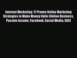 Read Internet Marketing: 17 Proven Online Marketing Strategies to Make Money Onlin (Online