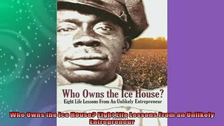 EBOOK ONLINE  Who Owns the Ice House Eight Life Lessons From an Unlikely Entrepreneur  BOOK ONLINE