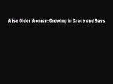 [Download] Wise Older Woman: Growing in Grace and Sass Read Online