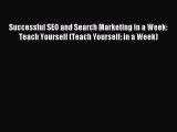 Read Successful SEO and Search Marketing in a Week: Teach Yourself (Teach Yourself: in a Week)