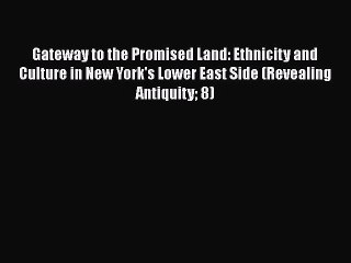 Read Books Gateway to the Promised Land: Ethnicity and Culture in New York's Lower East Side