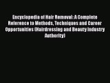 Read Encyclopedia of Hair Removal: A Complete Reference to Methods Techniques and Career Opportunities