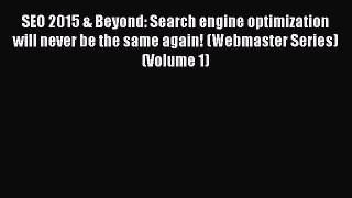 Read SEO 2015 & Beyond: Search engine optimization will never be the same again! (Webmaster