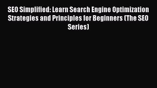 Download SEO Simplified: Learn Search Engine Optimization Strategies and Principles for Beginners