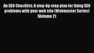 Read An SEO Checklist: A step-by-step plan for fixing SEO problems with your web site (Webmaster
