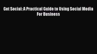 Download Get Social: A Practical Guide to Using Social Media For Business PDF Free