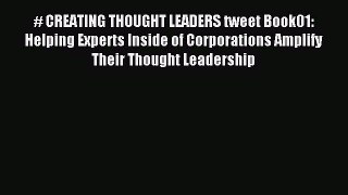 Read # CREATING THOUGHT LEADERS tweet Book01: Helping Experts Inside of Corporations Amplify
