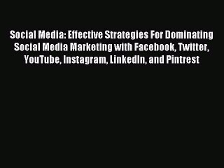 Read Social Media: Effective Strategies For Dominating Social Media Marketing with Facebook