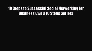Read 10 Steps to Successful Social Networking for Business (ASTD 10 Steps Series) Ebook Free