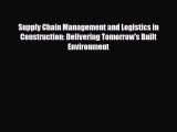 Download Supply Chain Management and Logistics in Construction: Delivering Tomorrow's Built