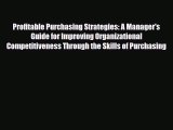 Download Profitable Purchasing Strategies: A Manager's Guide for Improving Organizational Competitiveness