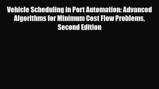 Read Vehicle Scheduling in Port Automation: Advanced Algorithms for Minimum Cost Flow Problems