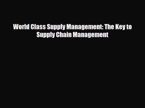Download World Class Supply Management: The Key to Supply Chain Management Free Books