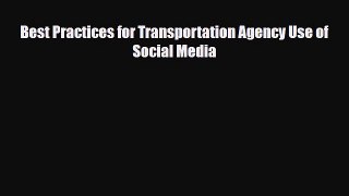 Read Best Practices for Transportation Agency Use of Social Media Free Books