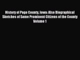 Read History of Page County Iowa: Also Biographical Sketches of Some Prominent Citizens of