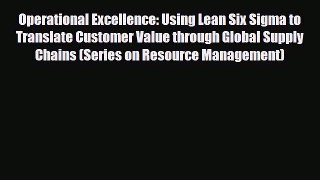 PDF Operational Excellence: Using Lean Six Sigma to Translate Customer Value through Global
