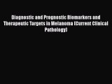 Read Diagnostic and Prognostic Biomarkers and Therapeutic Targets in Melanoma (Current Clinical