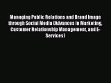 Download Managing Public Relations and Brand Image through Social Media (Advances in Marketing