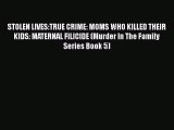 Download STOLEN LIVES:TRUE CRIME: MOMS WHO KILLED THEIR KIDS: MATERNAL FILICIDE (Murder In