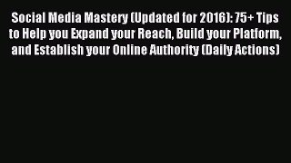 Read Social Media Mastery (Updated for 2016): 75+ Tips to Help you Expand your Reach Build