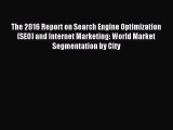 Read The 2016 Report on Search Engine Optimization (SEO) and Internet Marketing: World Market