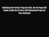 Read Building the Perfect Page for SEO : An On Page SEO Guide: Build the Perfect SEO Optimized