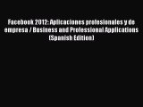 Download Facebook 2012: Aplicaciones profesionales y de empresa / Business and Professional