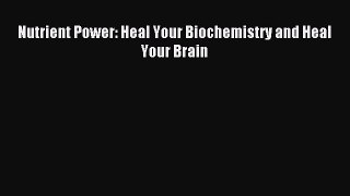 [Download] Nutrient Power: Heal Your Biochemistry and Heal Your Brain Read Online