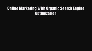 Read Online Marketing with Organic Search Engine Optimization PDF Free
