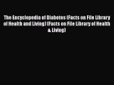 Read The Encyclopedia of Diabetes (Facts on File Library of Health and Living) (Facts on File
