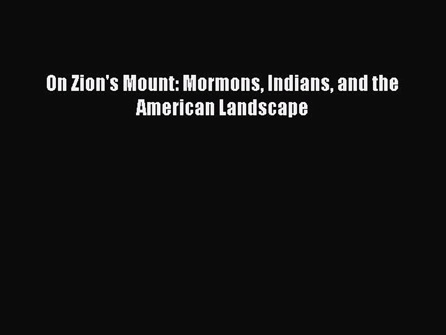 Download Books On Zion's Mount: Mormons Indians and the American Landscape PDF Online