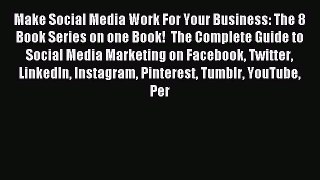 Read Make Social Media Work For Your Business: The 8 Book Series on one Book!  The Complete