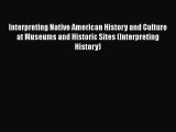Read Books Interpreting Native American History and Culture at Museums and Historic Sites (Interpreting
