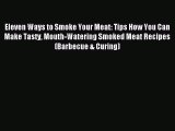 [PDF] Eleven Ways to Smoke Your Meat: Tips How You Can Make Tasty Mouth-Watering Smoked Meat