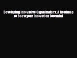 PDF Developing Innovative Organizations: A Roadmap to Boost your Innovation Potential Ebook