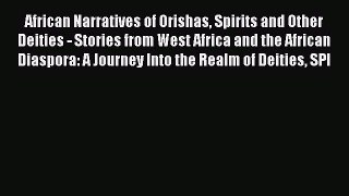 Read African Narratives of Orishas Spirits and Other Deities - Stories from West Africa and