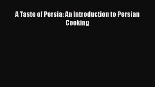 Read A Taste of Persia: An Introduction to Persian Cooking ebook textbooks