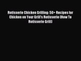 [PDF] Rotisserie Chicken Grilling: 50+ Recipes for Chicken on Your Grill's Rotisserie (How