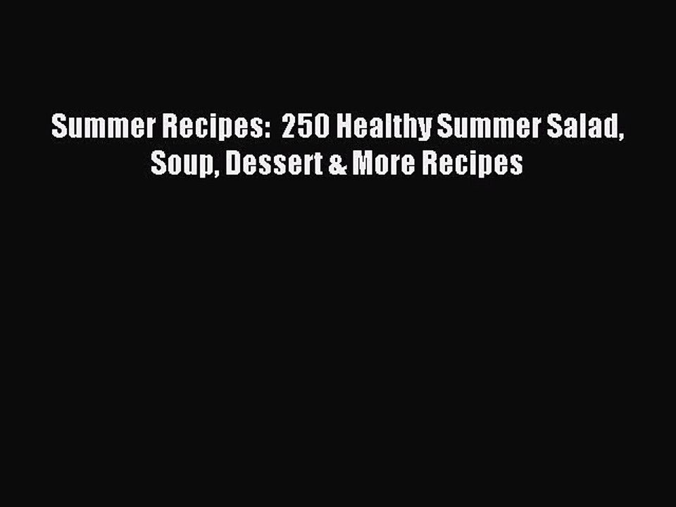 [PDF] Summer Recipes:  250 Healthy Summer Salad Soup Dessert & More Recipes [Read] Full Ebook