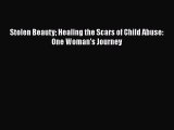 PDF Stolen Beauty Healing the Scars of Child Abuse: One Woman's Journey Free Books