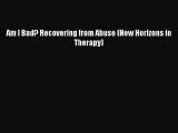 Download Am I Bad? Recovering from Abuse (New Horizons in Therapy)  Read Online