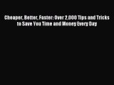 Read Cheaper Better Faster: Over 2000 Tips and Tricks to Save You Time and Money Every Day