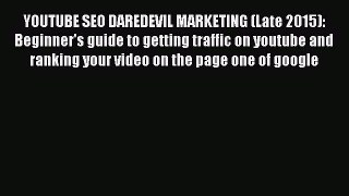 Read YOUTUBE SEO DAREDEVIL MARKETING (Late 2015): Beginner's guide to getting traffic on youtube
