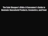 Read The Safe Shopper's Bible: A Consumer's Guide to Nontoxic Household Products Cosmetics