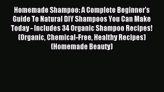 [Download] Homemade Shampoo: A Complete Beginner's Guide To Natural DIY Shampoos You Can Make