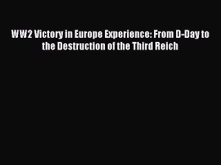 [Download] WW2 Victory in Europe Experience: From D-Day to the Destruction of the Third Reich